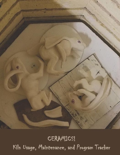 CERAMICS! Kiln Usage, Maintenance, and Program Tracker: (4 Creative Impulses)