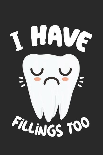 I Have Fillings Too