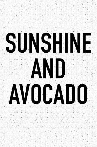 Sunshine and Avocado: A 6x9 Inch Matte Softcover Journal Notebook with 120 Blank Lined Pages and an Encouraging Positive Foodie Chef or Baker Cover Slogan