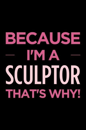 Because I'm a Sculptor That's Why