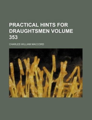 Practical Hints for Draughtsmen Volume 353