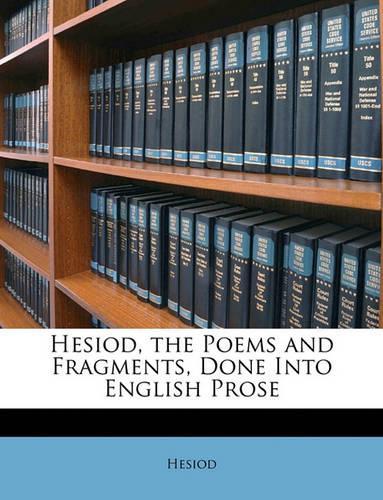 Hesiod, the Poems and Fragments, Done Into English Prose