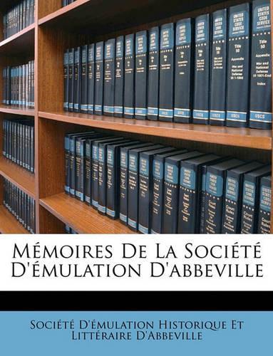 Memoires de La Societe D'Emulation D'Abbeville: (French)