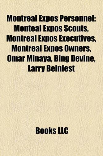 Montreal Expos Personnel: Monteal Expos Scouts, Montreal Expos Executives, Montreal Expos Owners, Omar Minaya, Bing Devine, Larry Beinfest(English)