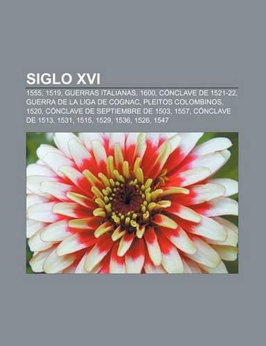 Siglo XVI: 1555, 1519, Guerras Italianas, 1600, Conclave de 1521-22, Guerra de La Liga de Cognac, Pleitos Colombinos, 1520(Spanish)