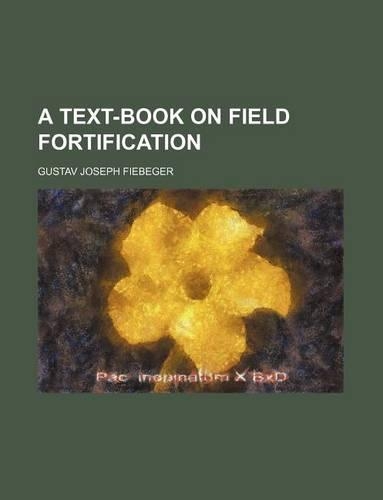 A Text-Book on Field Fortification