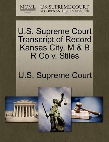 U.S. Supreme Court Transcript of Record Kansas City, M & B R Co V. Stiles: (English)