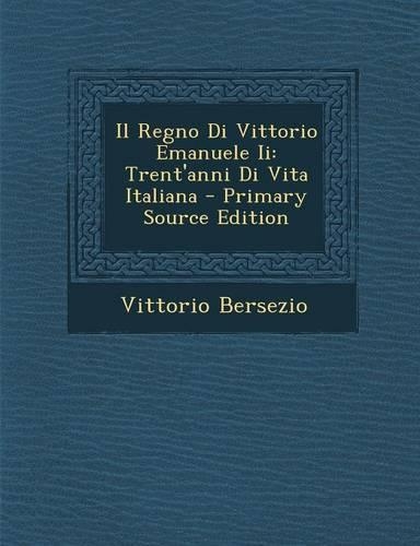 Il Regno Di Vittorio Emanuele II: Trent'anni Di Vita Italiana(Italian)