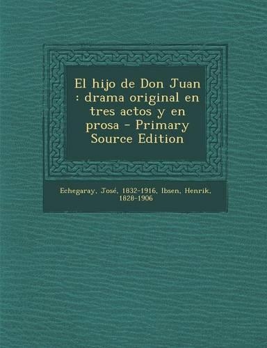 El hijo de Don Juan: drama original en tres actos y en prosa - Primary Source Edition(Spanish)