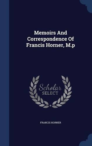 Memoirs and Correspondence of Francis Horner, M.P