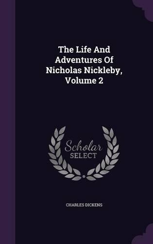 The Life And Adventures Of Nicholas Nickleby, Volume 2