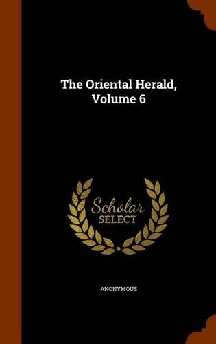 The Oriental Herald, Volume 6