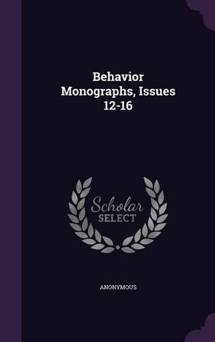 Behavior Monographs, Issues 12-16