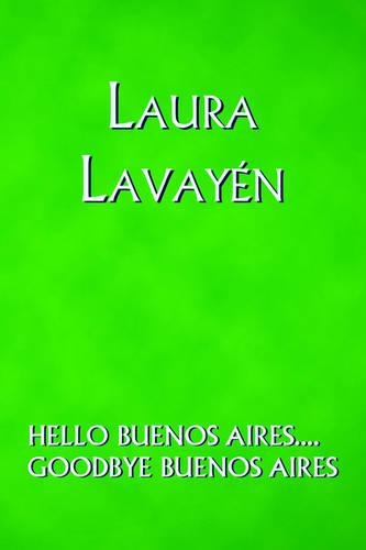 Hello Buenos Aires.... Goodbye Buenos Aires: (English)