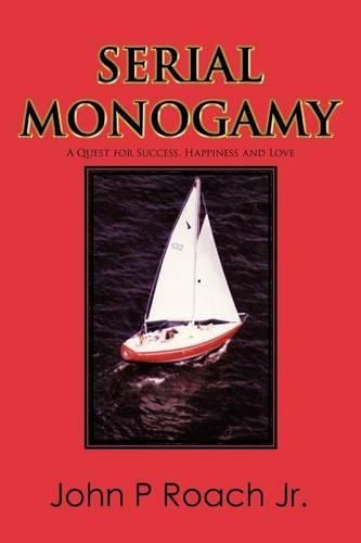 Serial Monogamy: A Quest for Success, Happiness and Love(English)