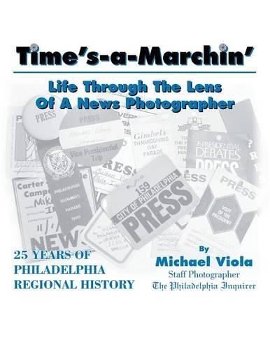 Time's-A-Marchin': Life Through the Lens of a News Photographer(English)