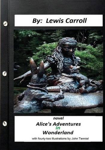 ALICE?S ADVENTURES IN WONDERLAND . NOVEL by Lewis Carroll (Children's Classics)