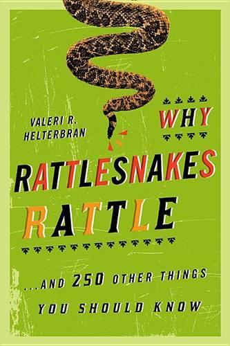 Why Rattlesnakes Rattle: ...and 250 Other Things You Should Know