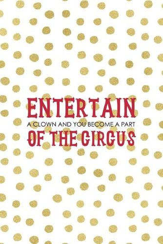 Entertain a clown And You Become A Part Of The circus