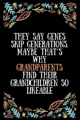 They say genes skip generations. Maybe that's why grandparents find their grandchildren so likeable: Lined Writing Notebook, Great Grandma Gifts, Journal for Expecting Grandmothers - 100 Pages Size 6 x 9