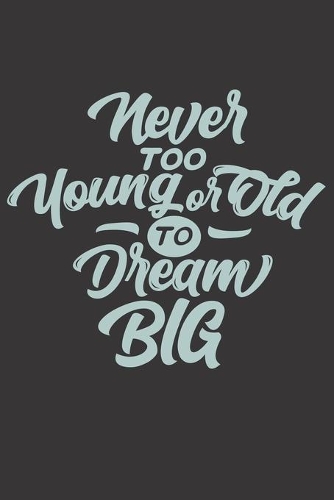 Never Too Young or Old to Dream Big