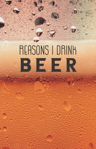 Reasons I Drink Beer