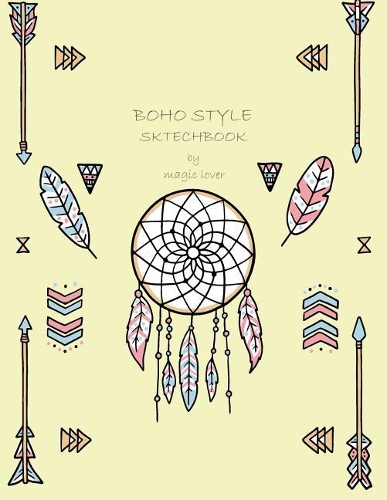 Boho sketchbook style by magic lover: Dreamcatcher on yellow cover (8.5 x 11) inches 110 pages, Blank Unlined Paper for Sketching, Drawing, Whiting, Journaling & Doodling(3 Dreamcatcher on Yellow Sketchbook)