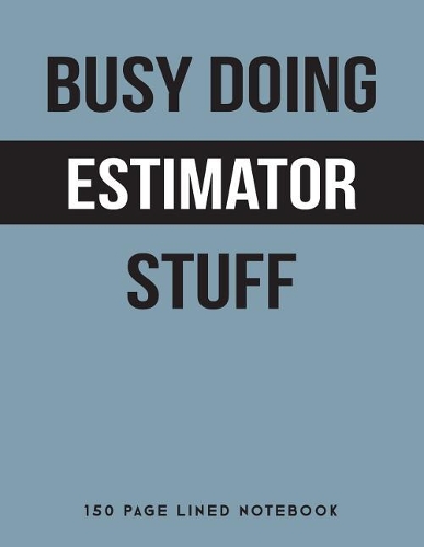 Busy Doing Estimator Stuff