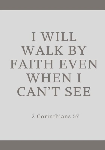 I Will Walk by Faith Even When I Can't See
