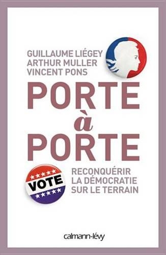 Porte a Porte: Reconquerir La Democratie Sur Le Terrain