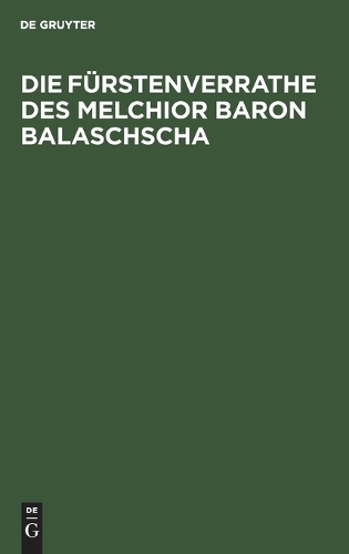 Die Fürstenverrathe Des Melchior Baron Balaschscha