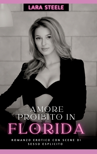 Amore Proibito in Florida: Romanzo Erotico con Scene di Sesso Esplicito - Italian Erotic Romance for Women and Men