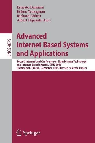 Advanced Internet Based Systems and Applications: Second International Conference on Signal-Image Technology and Internet-Based Systems, SITIS 2006, Hammamet, Tunisia, December 17-21, 2006, Revised (4879 Lecture Notes in Computer Science)