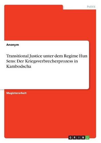 Transitional Justice unter dem Regime Hun Sens: Der Kriegsverbrecherprozess in Kambodscha(German)