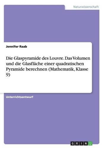 Die Glaspyramide des Louvre. Das Volumen und die Glasfläche einer quadratischen Pyramide berechnen (Mathematik, Klasse 9)