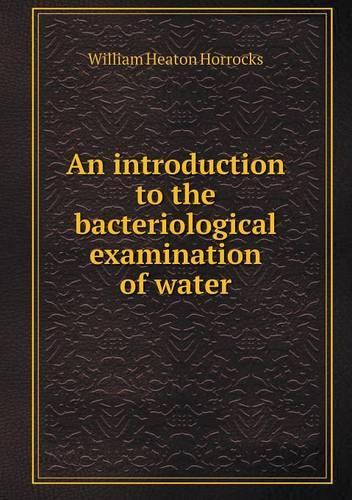 An Introduction to the Bacteriological Examination of Water: (English)