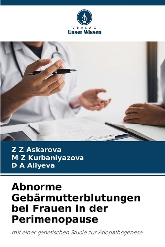 Abnorme Gebärmutterblutungen bei Frauen in der Perimenopause