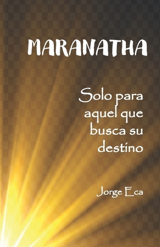 Maranatha: Solo para aquel que busca su destino
