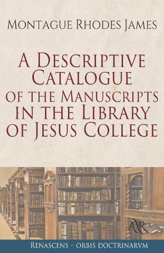 A Descriptive Catalogue of the Manuscripts in the Library of Jesus College