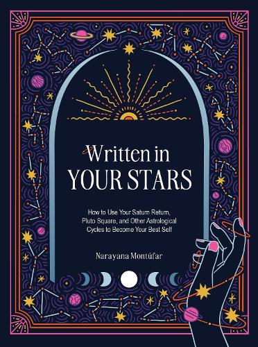 Written in Your Stars: Use Your Saturn Return, Pluto Square, and Other Planetary Cycles to Become Your Best Self