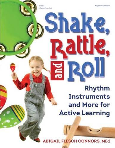 Shake, Rattle, and Roll: Rhythm Instruments and More for Active Learning(English)