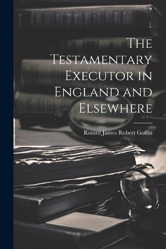 The Testamentary Executor in England and Elsewhere