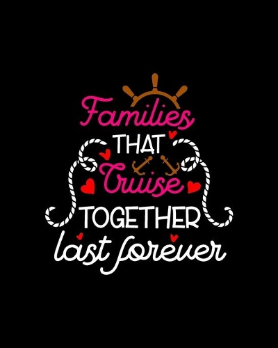 Families that cruise together last forever
