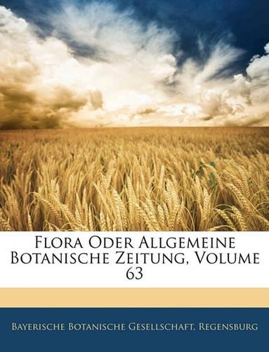 Flora Oder Allgemeine Botanische Zeitung, Volume 63