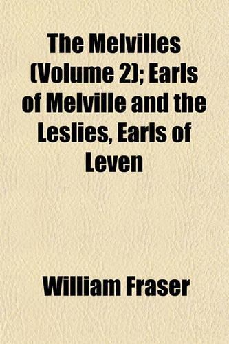 The Melvilles (Volume 2); Earls of Melville and the Leslies, Earls of Leven: (English)