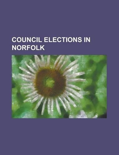 Council Elections in Norfolk: Norfolk County Council Elections, King's Lynn and West Norfolk Local Elections, North Norfolk Local Elections(English)