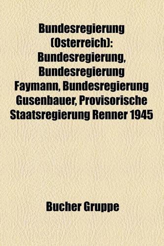 Bundesregierung (Osterreich): Bundesregierung, Bundesregierung Faymann, Bundesregierung Gusenbauer, Provisorische Staatsregierung Renner 1945(German)