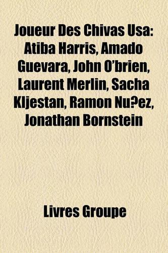 Joueur Des Chivas USA: Atiba Harris, Amado Guevara, John O'Brien, Laurent Merlin, Sacha Kljestan, Ramn Nez, Jonathan Bornstein(French)