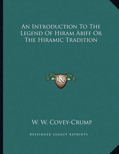 An Introduction To The Legend Of Hiram Abiff Or The Hiramic Tradition