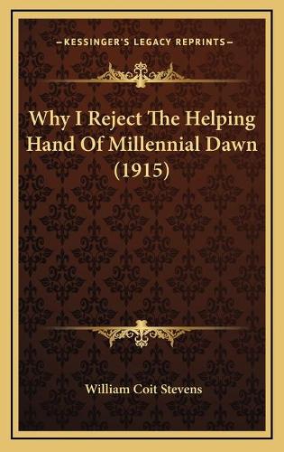 Why I Reject The Helping Hand Of Millennial Dawn (1915)